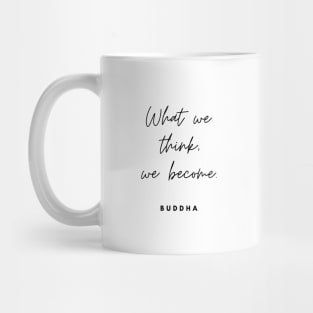 What we think, we become. Quote By Buddha Mug
